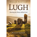 Pagan Portals - Lugh: Meeting the Many-Skilled God