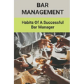 Bar Management: Habits Of A Successful Bar Manager: Bar Improvement Ideas