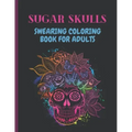 Sugar Skulls Swearing Coloring Book For Adults: Sweary skulls - cursing Coloring book for adults Stress Relieving -Midnight Edition .