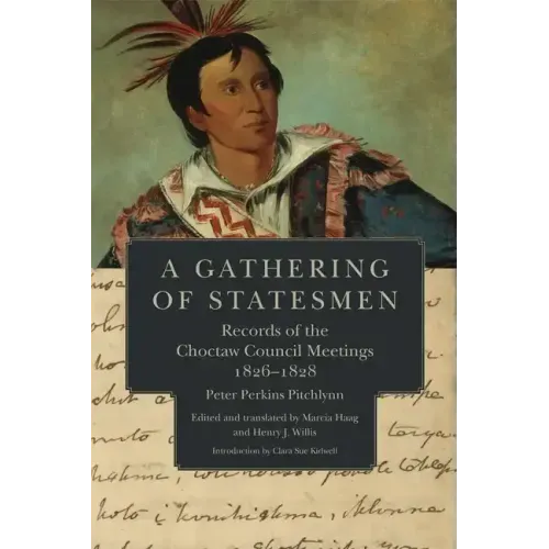 A Gathering of Statesmen: Records of the Choctaw Council Meetings, 1826-1828