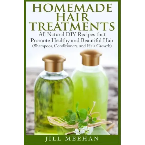 Homemade Hair Treatments: All Natural DIY Recipes that Promote Healthy and Beautiful Hair