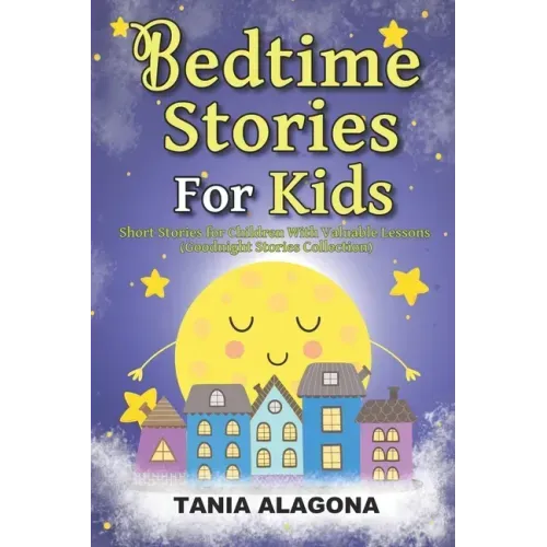 Bedtime Stories for Kids: Short Stories for Children With Valuable Lessons (Goodnight Stories Collection)