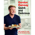 Gordon Ramsay Quick and Delicious: 100 Recipes to Cook in 30 Minutes or Less
