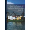 Oyster Farming in Prince Edward Island [microform]