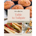 This Farm Girl Cooks: Table to Tailgate: 52 recipes + field meals guide for families on the go
