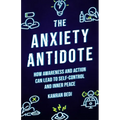 The Anxiety Antidote: How Awareness and Action Can Lead to Self-Control and Inner Peace