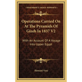 Operations Carried On At The Pyramids Of Gizeh In 1837 V2: With An Account Of A Voyage Into Upper Egypt