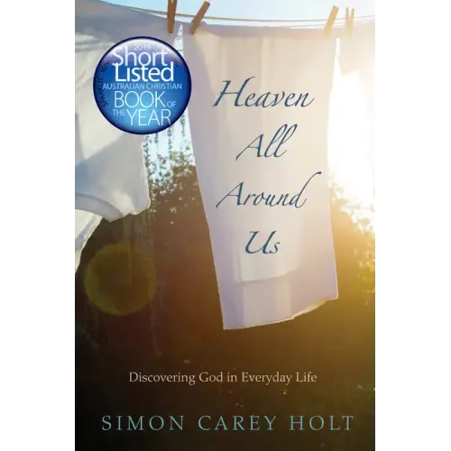 Heaven All Around Us: Discovering God in Everyday Life