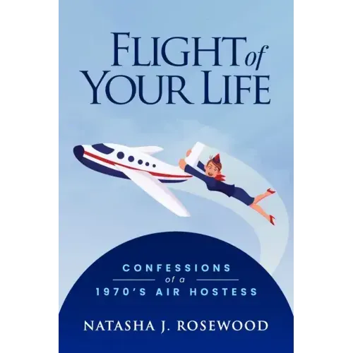 Flight of Your Life: Confessions of a 1970s Air Hostess