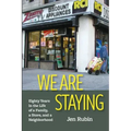 We Are Staying: Eighty Years in the Life of a Family, a Store, and a Neighborhood