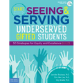 Start Seeing and Serving Underserved Gifted Students: 50 Strategies for Equity and Excellence