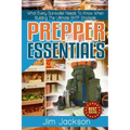 Prepper Essentials: Prepper Essentials What Every Survivalist Needs To Know When Building The Ultimate SHTF Stockpile By Jim Jackson