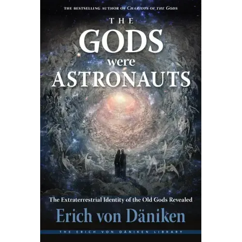 The Gods Were Astronauts: The Extraterrestrial Identity of the Old Gods Revealed
