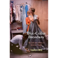 Blue-Collar Broadway: The Craft and Industry of American Theater
