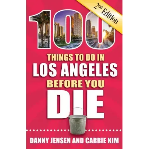 100 Things to Do in Los Angeles Before You Die, 2nd Edition
