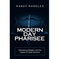 Modern Day Pharisee: Addressing Religion and the Impact of False Doctrine