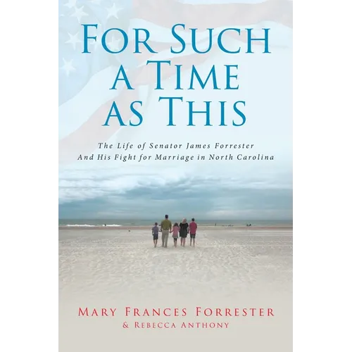 For Such a Time as This: The Life of Senator James Forrester And His Fight for Marriage in North Carolina