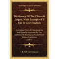 Dictionary Of The Chinook Jargon, With Examples Of Use In Conversation: Compiled From All Vocabularies And Greatly Improved By The Addition Of Necessa