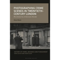 Photographing Crime Scenes in Twentieth-Century London: Microhistories of Domestic Murder
