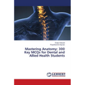 Mastering Anatomy: 300 Key MCQs for Dental and Allied Health Students