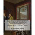 Rip Van Winkle; Legend of Sleepy Hollow; The devil and Tom Walker.--The voyage.--Westminster abbey.--Stratford-on-Avon.--The stout gentleman. By: Wash