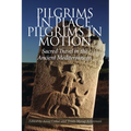 Pilgrims in Place, Pilgrims in Motion: Sacred Travel in the Ancient Mediterranean