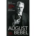 August Bebel: Social Democracy and the Founding of the Labour Movement