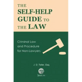 The Self-Help Guide to the Law: Criminal Law and Procedure for Non-Lawyers