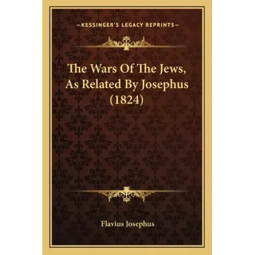The Wars Of The Jews, As Related By Josephus (1824)