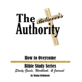 The Believer's Authority: How to Overcome Bible Study Series Study Guide, Workbook, & Journal