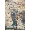 Three Short Stories of Romance, Mystery, and Intrigue