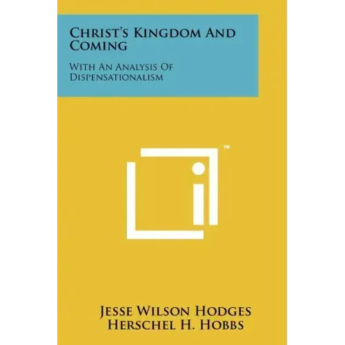 Christ's Kingdom And Coming: With An Analysis Of Dispensationalism