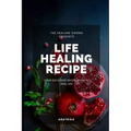 Life Healing Recipe: Your Exclusive Recipe Book for Happy Life