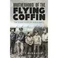 Brotherhood of the Flying Coffin: The Glider Pilots of World War II