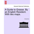 A Guide to Grasse. by an English Resident. with Two Maps.