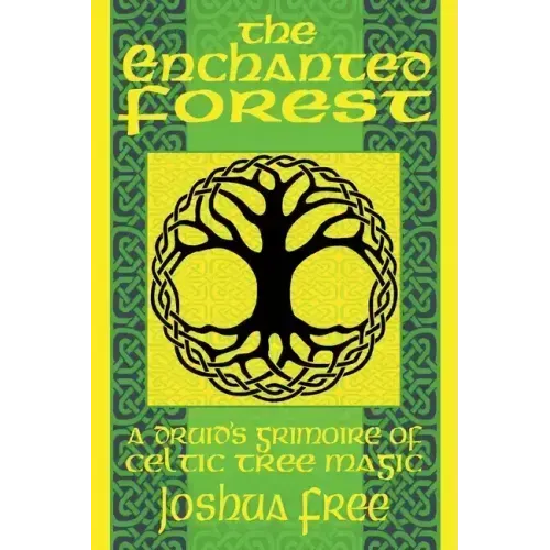 The Enchanted Forest: A Druid's Grimoire of Celtic Tree Magic
