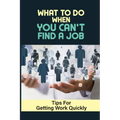 What To Do When You Can't Find A Job: Tips For Getting Work Quickly: How To Ace The Interview