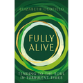 Fully Alive: Tending to the Soul in Turbulent Times