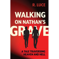 Walking on Nathan's Grave: A Tale Traversing Heaven and Hell