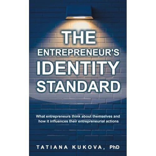 The Entrepreneur's Identity Standard: What entrepreneurs think about themselves and how it influences their entrepreneurial actions