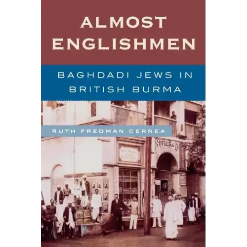 Almost Englishmen: Baghdadi Jews in British Burma