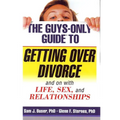 The Guys-Only Guide to Getting Over Divorce: And on with Life, Sex, and Relationships