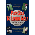 Play Golf to Learn Golf
