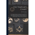 The Templar's Chart: or, Hieroglyphic Monitor; Containing All the Emblems and Hieroglyphics Explained in the Valiant and Magnanimous Orders