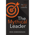 The Mythical Leader: The Seven Myths of Leadership