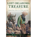 Lost Oklahoma Treasure: Misplaced Mines, Outlaw Loot & Mule Loads of Gold
