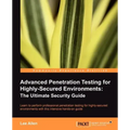 Advanced Penetration Testing for Highly-Secured Environments: The Ultimate Security Guide
