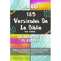 Diario 185 Versículos De La Biblia Para Eliminar La Ansiedad Y El Estrés: Cómo Controlar La Ansiedad en Momentos Difíciles A Través De Meditaciones Di