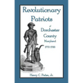 Revolutionary Patriots of Dorchester County, Maryland, 1775-1783