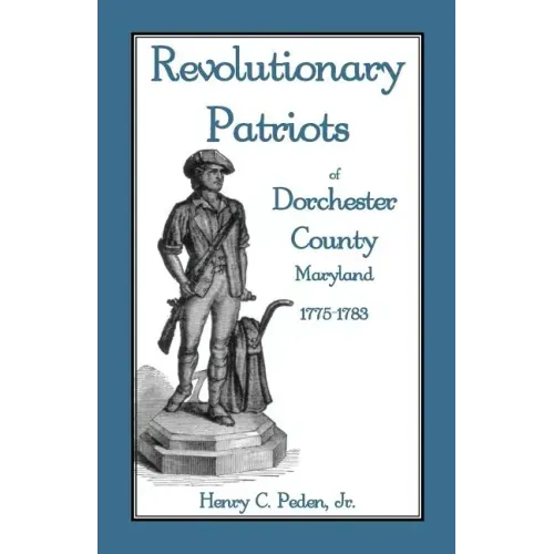Revolutionary Patriots of Dorchester County, Maryland, 1775-1783